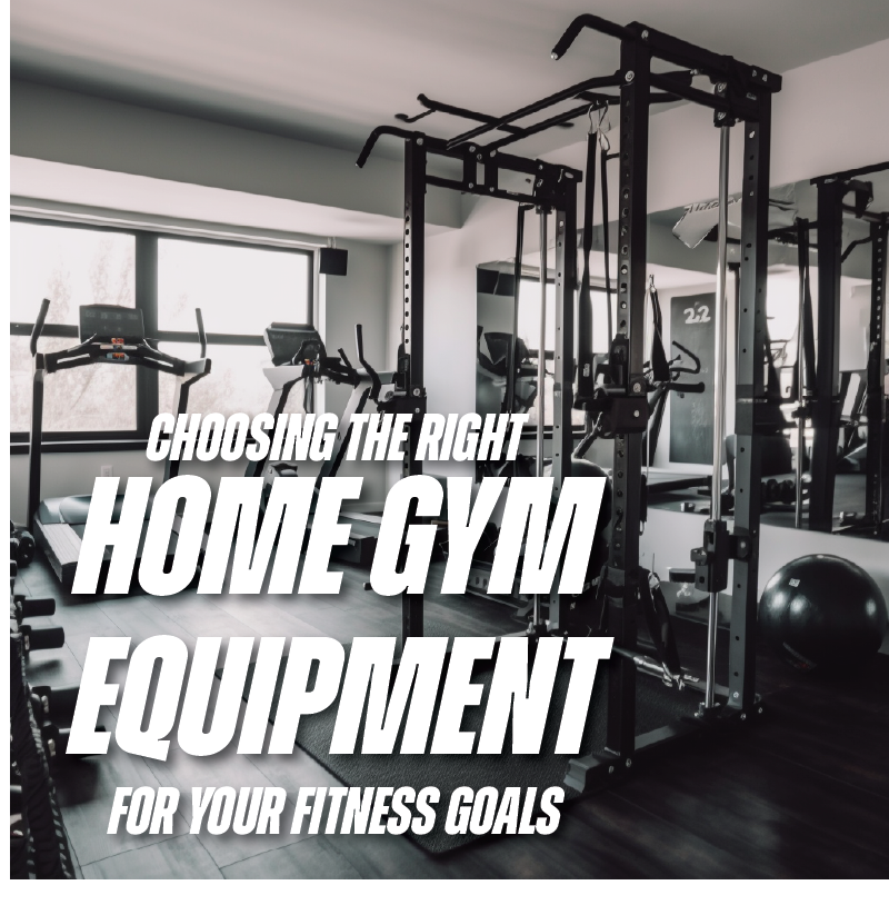 Choosing the Right Home Gym Equipment for Your Fitness Goals